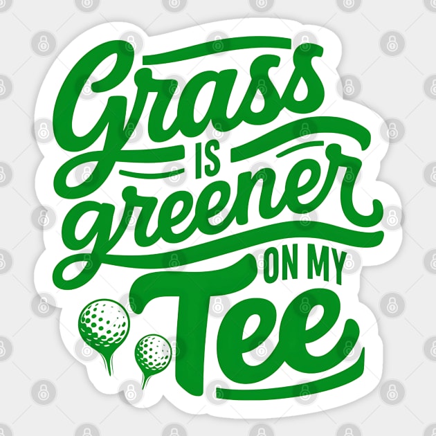 Funny Golf Saying Grass is Greener on my tee Sticker by NomiCrafts